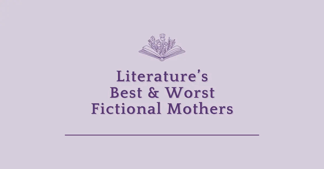 Literature's Best & Worst Fictional Mother-Figures