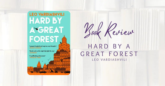 Book Review: Hard By A Great Forest by Leo Vardiashvili