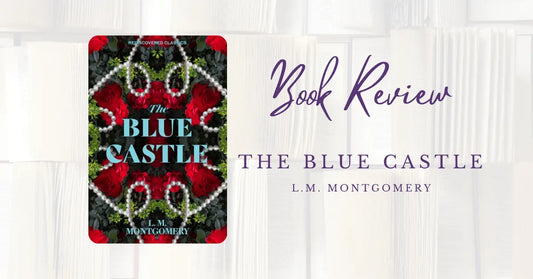 Book Review: The Blue Castle by L.M Montgomery