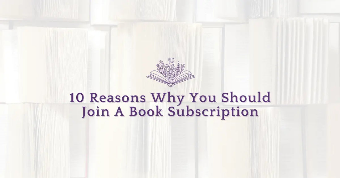 10 Reasons Why You Should Join A Book Subscription