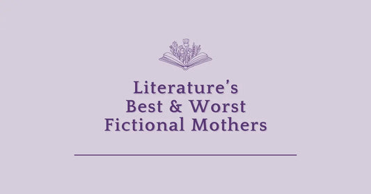 Literature's Best & Worst Fictional Mother-Figures