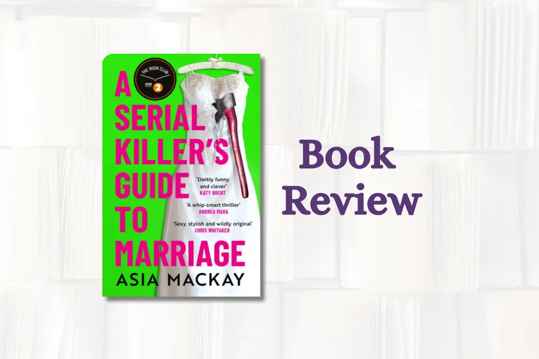 Book Review: A Serial Killer's Guide To Marriage by Asia Mackay