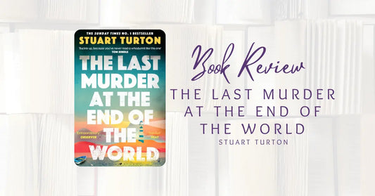 The Last Murder At The End Of The World by Stuart Turton - Book Review