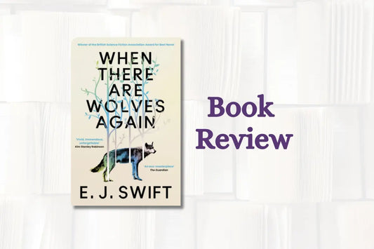 Book Review: When There Are Wolves Again by E.J. Swift